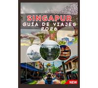 SINGAPUR GUÍA DE VIAJES 2026
