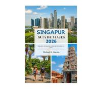 SINGAPUR GUÍA DE VIAJES 2026: Descubre los tesoros ocultos de la Ciudad del León