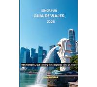Singapur Guía de viajes 2026: Dónde alojarse, qué comer y cómo explorar como un local