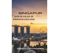 SINGAPUR GUÍA DE VIAJES DE SINGAPUR 2025-2026: Descubre la Ciudad del León: Guía Completa de las Maravillas de Singapur (2025-2026)