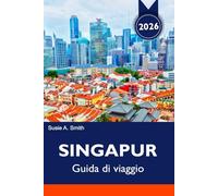 SINGAPUR Guida di viaggio 2026: Principali attrazioni, Marina Bay, Giardini a bordo della baia, itinerari gastronomici e di viaggio