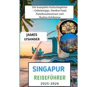 Singapur Reiseführer 2025-2026: Der komplette Kulturbegleiter - Geheimtipps, Hawker Food, Familienabenteuer und Skyline-Erlebnisse