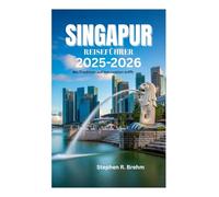 SINGAPUR REISEFÜHRER 2025-2026: Wo Tradition auf Innovation trifft
