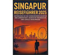 Singapur-Reiseführer 2025: Entdecken Sie die verborgenen Schätze, Wahrzeichen und lokalen Geheimnisse der Löwenstadt
