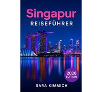 Singapur Reiseführer 2026: Alles, was Sie wissen müssen: Entdecken Sie Sehenswürdigkeiten, Top-Aktivitäten, geführte Touren, Kultur und budgetfreundliche Tipps!