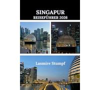 SINGAPUR REISEFÜHRER 2026: Ein praktischer Leitfaden, um Singapur mit Zuversicht und Klarheit zu erleben