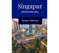 Singapur Reiseführer 2026: Entdeckung der Top-Attraktionen, Naturerlebnisse, Küche und Abenteuer in Singapur