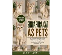 SINGAPURA CAT AS PETS: The Complete Beginner’s Guide to Singapura Cats: Personality, Nutrition, Daily Care, Socialization, and Lifelong Indoor Pet Care