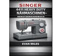 Singer 4411 Heavy Duty Nähmaschinen-Benutzerhandbuch: So richten Sie Ihre Maschine ein, verwenden sie und warten sie für eine langfristige Leistung