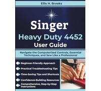 Singer Heavy Duty 4452 User Guide: Navigate the Computerized Controls, Essential Techniques, and Sew Like a Professional