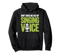 Singer Music Lover, Don't Make Me Use My Singing Voice Pullover Hoodie