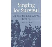 SINGING FOR SURVIVAL: "SONGS OF THE LODZ GHETTO, 1940-45"