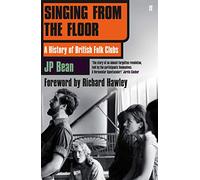 Singing from the Floor: A History of British Folk Clubs