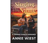 Singing Her Name: A Sapphic Ranch Romance (Sacred Peaks Ranch)