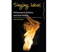 Singing Ideas: Performance, Politics and Oral Poetry: 12 (Dance and Performance Studies, 12)