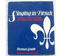 Singing in French: A Manual of French Diction and French Vocal Repertoire