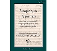 Singing in German - higher voices: A guide to the art of singing in German and interpreting Lieder