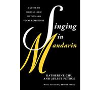 Singing in Mandarin: A Guide to Chinese Lyric Diction and Vocal Repertoire (Guides to Lyric Diction)