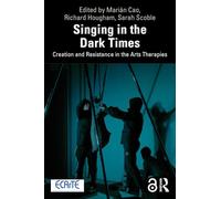Singing in the Dark Times: Creation and Resistance in the Arts Therapies
