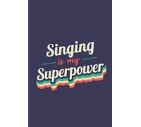 Singing Is My Superpower: A 6x9 Inch Softcover Diary Notebook With 110 Blank Lined Pages. Funny Vintage Singing Journal to write in. Singing Gift and SuperPower Retro Design Slogan