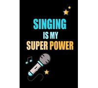 Singing is My Superpower: Notebook, Daily Planner Journal, To Do List Notebook, Daily Organizer , 6x9 Inch Softcover Diary Notebook With 110 Blank Lined Pages
