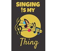 Singing Is My Thing: This Singing Themed 6x9inch Notebook makes a great gift for anyone who loves singing! Great Gift for Men, Women, Teens, Boys and ... Any Occasion. Ideal Stocking Filler/Stuffer.