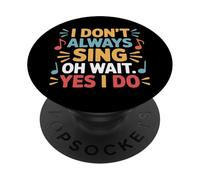Singing Life I Dont Always Sing Oh Wait Yes I Do Music PopSockets Adhesive PopGrip