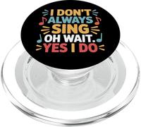 Singing Life I Dont Always Sing Oh Wait Yes I Do Music PopSockets PopGrip for MagSafe