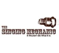 Singing Mechanic - It Wouldnt Be What It Is