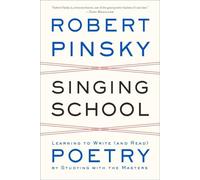 Singing School - Learning to Write (and Read) Poetry by Studying with the Masters