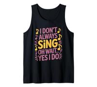 Singing Singer, I Don't Always Sing Oh Wait Yes I Do Tank Top