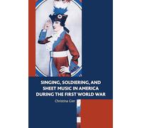 Singing, Soldiering, and Sheet Music in America during the First World War