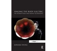 Singing the Body Electric – The Human Voice and Sound Technology