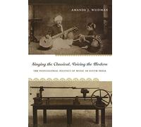 Singing the Classical, Voicing the Modern: The Postcolonial Politics of Music in South India