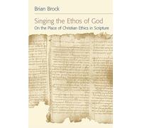 Singing the Ethos of God: On the Place of Christian Ethics in Scripture