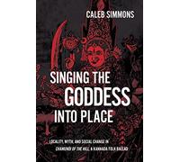 Singing the Goddess into Place: Locality, Myth, and Social Change in Chamundi of the Hill, a Kannada Folk Ballad (SUNY series in Hindu Studies)