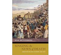 Singing the News of Death: Execution Ballads in Europe 1500-1900 (New Cultural History of Music)