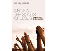 Singing the Songs of Jesus: Revisiting the Psalms