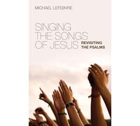 Singing the Songs of Jesus: Revisiting the Psalms