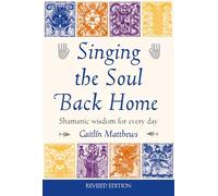 Singing the Soul Back Home: Shamanic Wisdom for Every Day