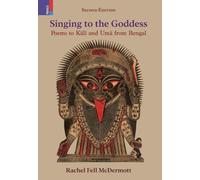 Singing to the Goddess: Poems to Kālī and Umā from Bengal