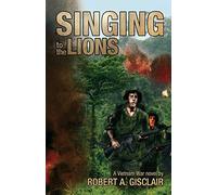 Singing to the Lions: A Vietnam War novel