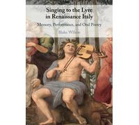 Singing to the Lyre in Renaissance Italy: Memory, Performance, and Oral Poetry