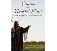 Singing to the North Wind: The Calling to an Extraordinary Life