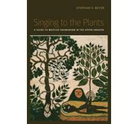 Singing to the Plants: A Guide to Mestizo Shamanism in the Upper Amazon