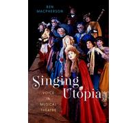 Singing Utopia : Voice in Musical Theatre