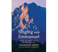 Singing with Emmanuel: How to Meet Jesus in the Psalms