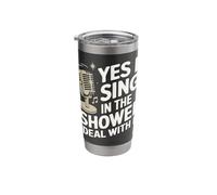 Singing Yes I Sing in The Shower Deal with It Stainless Steel Insulated Tumbler