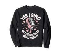 Singing Yes I Sing In The Shower Deal With It Sweatshirt