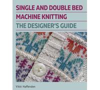 Single and Double Bed Machine Knitting : The Designers Guide